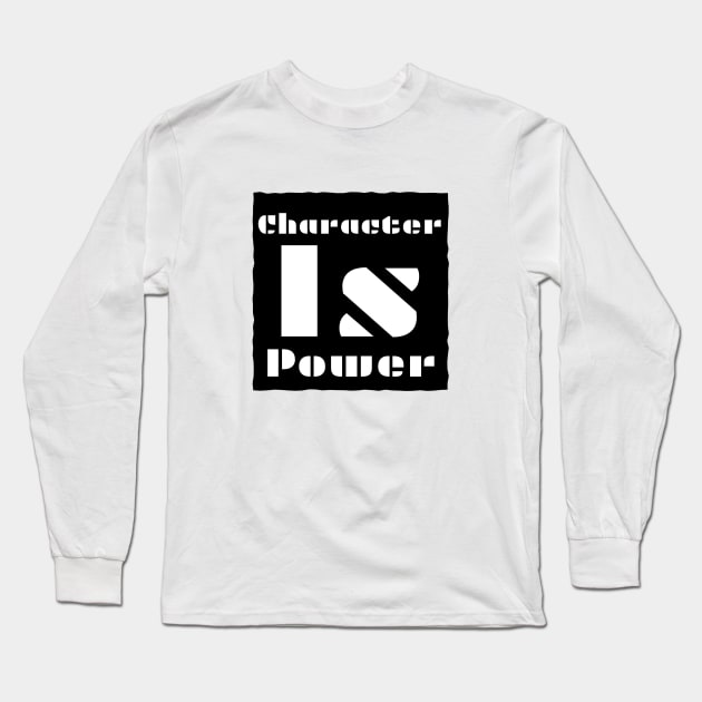 Character Is Power Long Sleeve T-Shirt by Inspire & Motivate